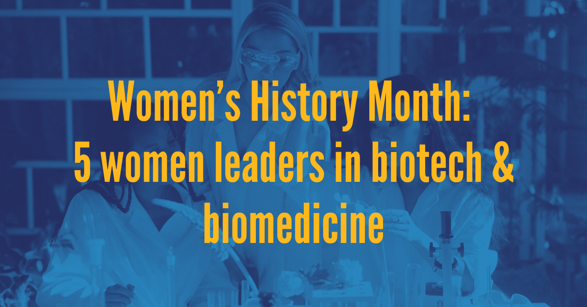 Women's History Month: 5 women leaders in biotech and biomedicine